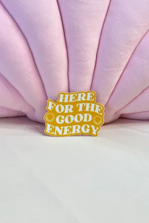 Here For The Good Energy Sticker
