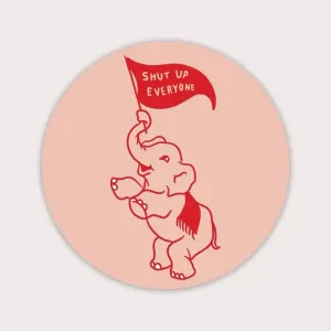 Shut Up Everyone Elephant Sticker