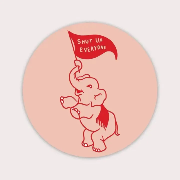 Shut Up Everyone Elephant Sticker