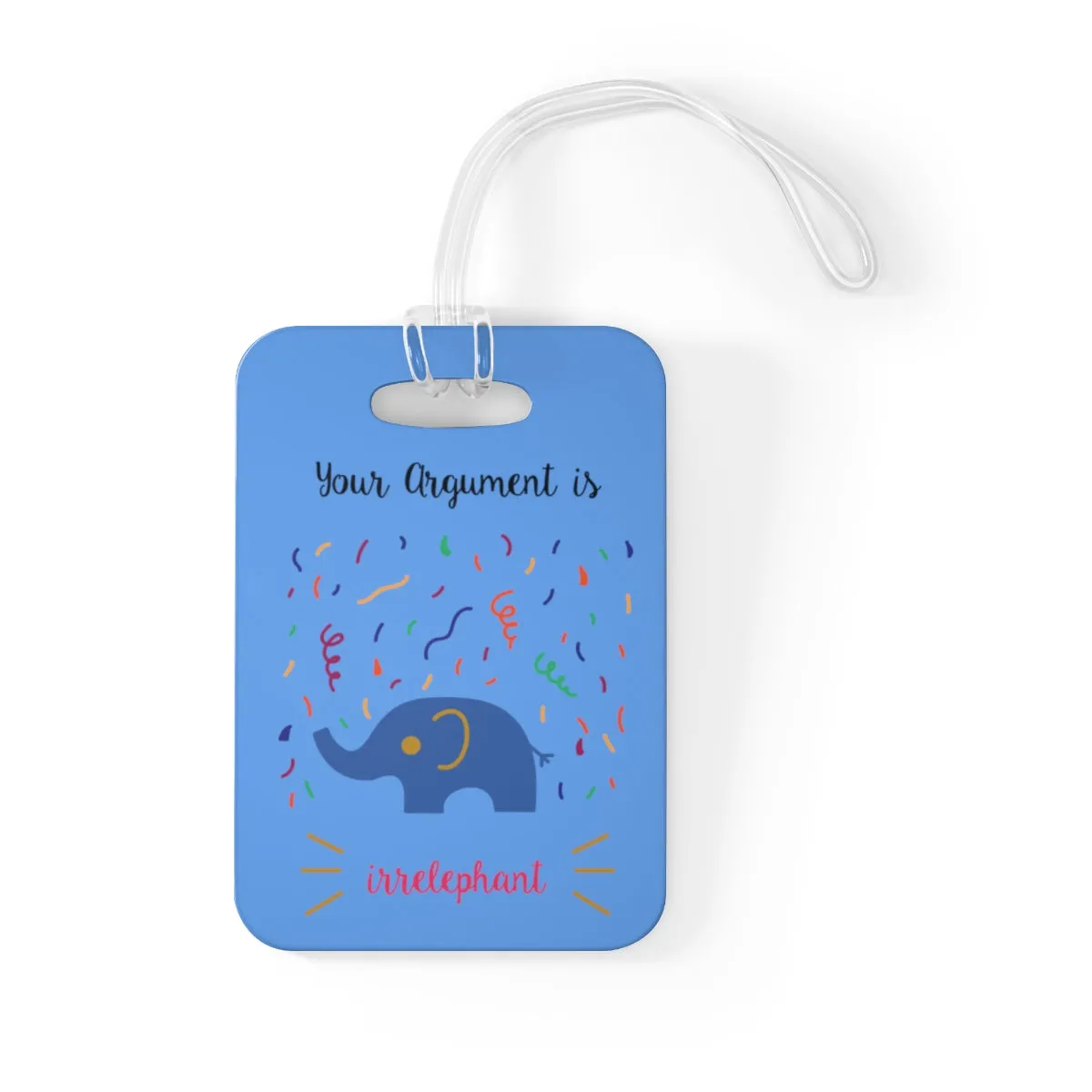 Your argument is irrelephant light blue Bag Tag